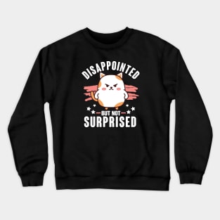 Sarcasm Funny Disappointed not Surprised Crewneck Sweatshirt